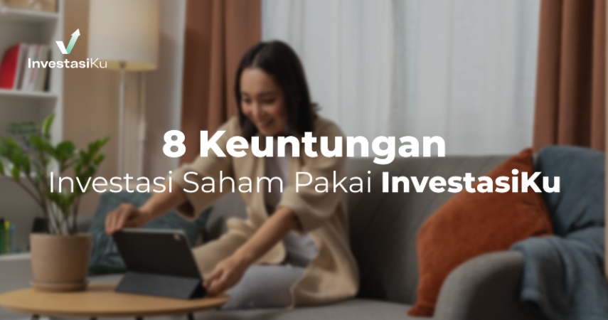 8 Keuntungan Investasi Saham Pakai InvestasiKu